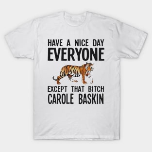 Have a Nice Day Everyone Except That Bitch Carole Baskin T-Shirt